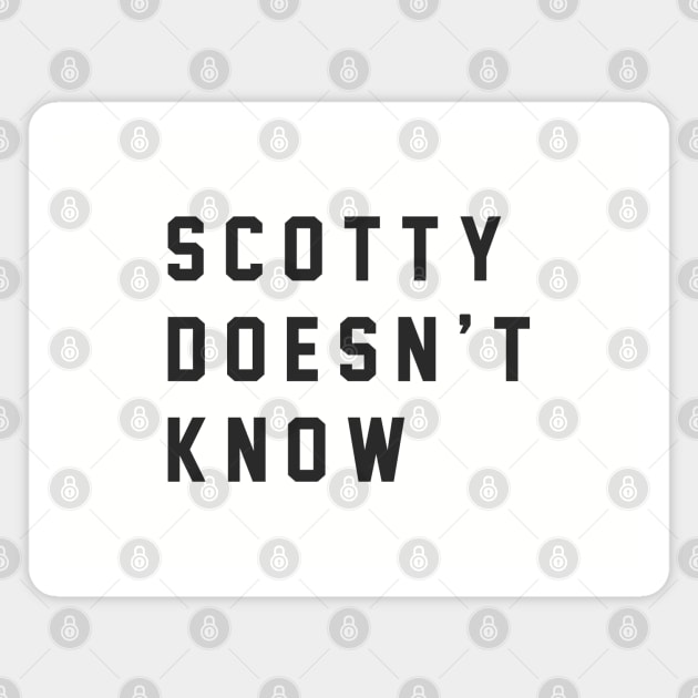 Scotty Doesn't Know Magnet by BodinStreet